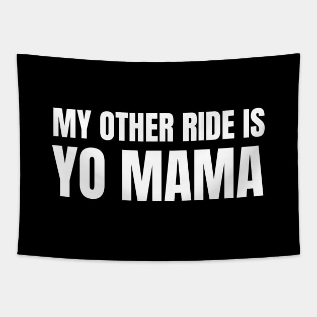 My Other Ride Is Yo Mama (White Text) Tapestry by inotyler