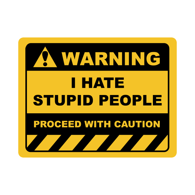 Funny Human Warning Label / Sign I HATE STUPID PEOPLE Sayings Sarcasm Humor Quotes by ColorMeHappy123