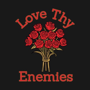 Love Thy Enemies Bible Saying Rose Collection T-Shirt