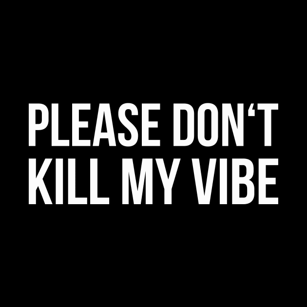 DON'T KILL MY VIBE funny saying by star trek fanart and more