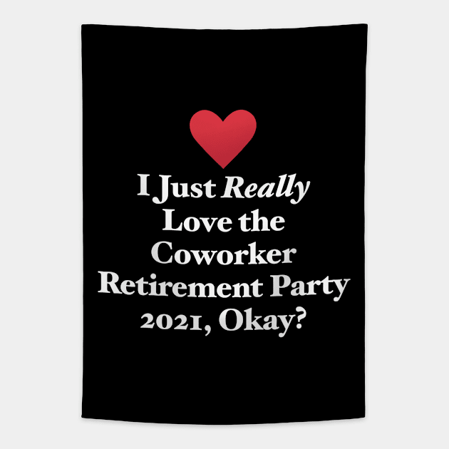 I Just Really Love the Coworker Retirement Party 2021, Okay? Tapestry by MapYourWorld