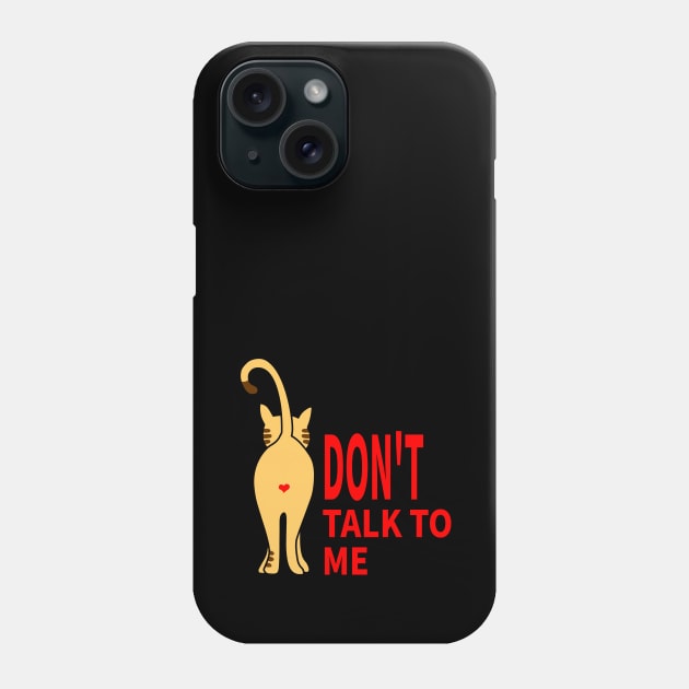 CAT: DON'T TALK TO ME Phone Case by MoreThanThat