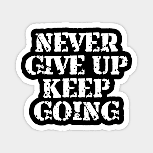 Never Give Up Keep Going Magnet