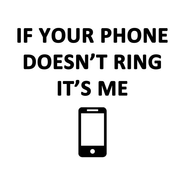 If Your Phone Doesn't Ring It's Me by topher