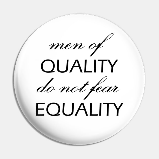 Men of Quality do not fear Equality Pin by Everyday Inspiration