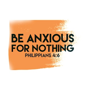 Be Anxious For Nothing Philippians 4:6 - Back Print Design T-Shirt