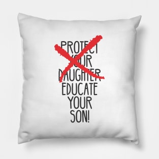 Protect your daughter - NO - Educate your son! It's high time we understand that its not about taking away your daughter's liberties. It's about teaching him to know what's wrong! Pillow