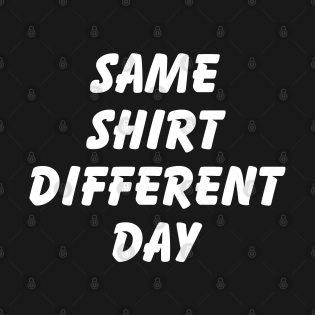 SAME SHIRT DIFFERENT DAY by tinybiscuits