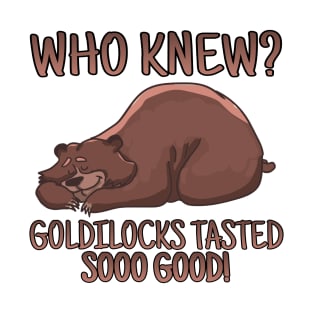 WHO KNEW? GOLDILOCKS TASTED SOOO GOOD! T-Shirt