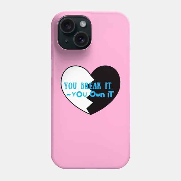 You Break It You Own It Phone Case by ROLLIE MC SCROLLIE