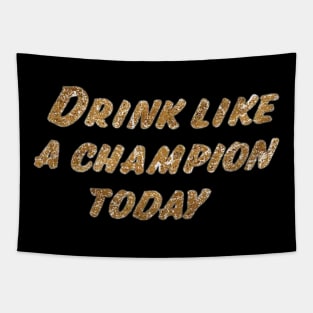 Drink Like A Champion Today Tapestry
