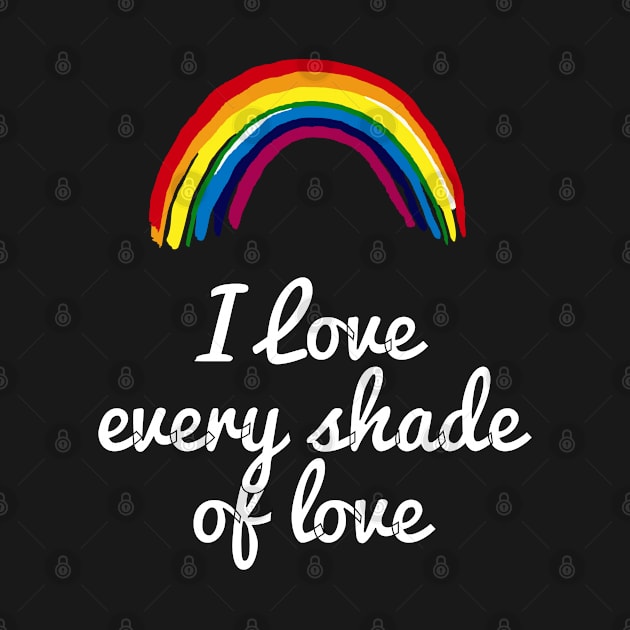 Gay Pride LGBTQ+ I Love Every Shade Of Love by Boo Face Designs