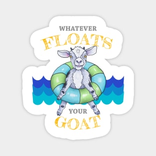 Whatever Floats Your Goat Magnet