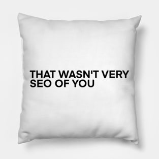 That Wasn't Very SEO of You Pillow