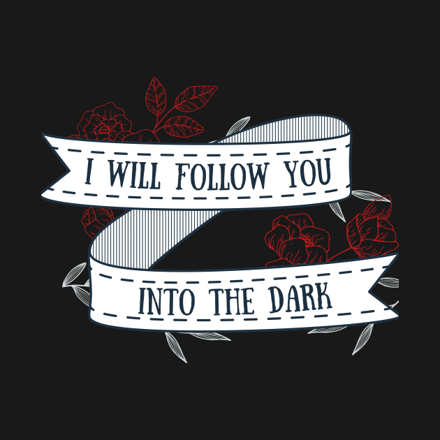 I Will Follow You Into the Dark by BotanicalWoe