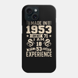 Made In 1953 I Am Not 71 I Am 18 With 53 Years Of Experience Phone Case