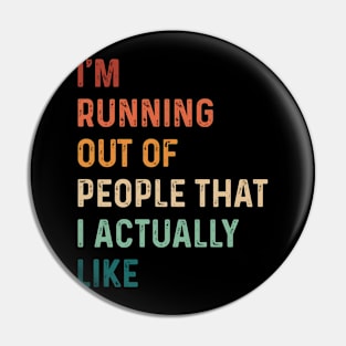 Vintage I'm Running Out Of People That I Actually Like Funny Pin