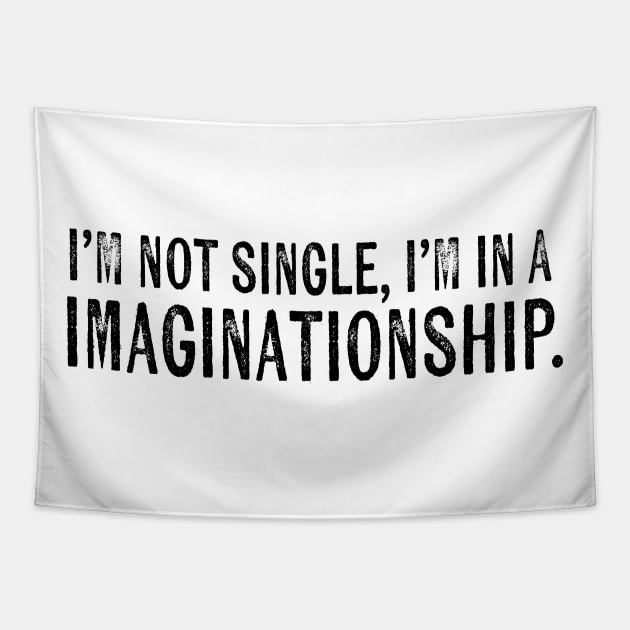 I'm not single, I'm in a imaginationship Tapestry by kanchan