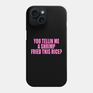 You Tellin Me a Shrimp Fried This Rice? Funny Sarcastic Meme Y2k Phone Case