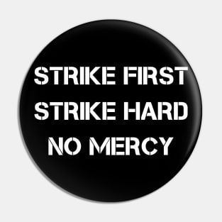 Strike First Strike Hard No Mercy Pin