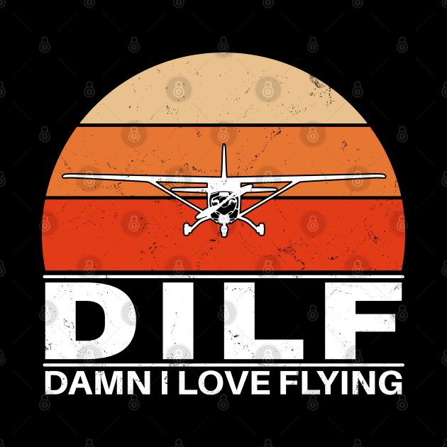 DILF - Damn I love Flying by NicGrayTees