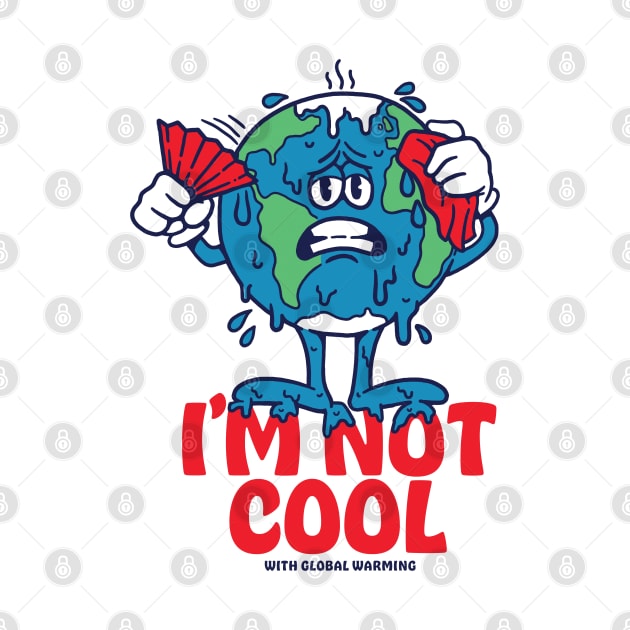 I'm Not Cool With Global Warming by Dustin Wyatt Design