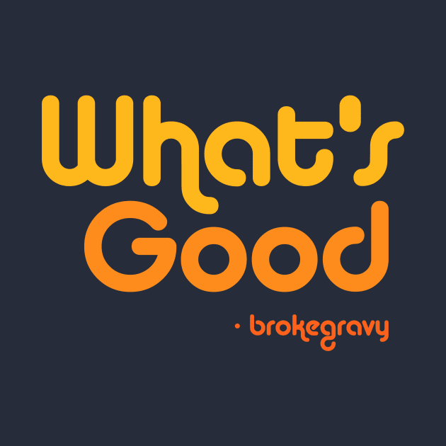 What's Good by Broke Gravy Swag