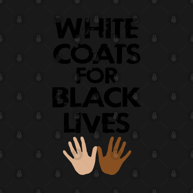 Discover White coats for black lives. Healthcare workers against racism. Race equality first. Stand up united against hate. Solidarity, unity. End police brutality. Silence is violence. Anti-racist. - Fight Racism - T-Shirt