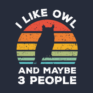 I Like Owl and Maybe 3 People, Retro Vintage Sunset with Style Old Grainy Grunge Texture T-Shirt