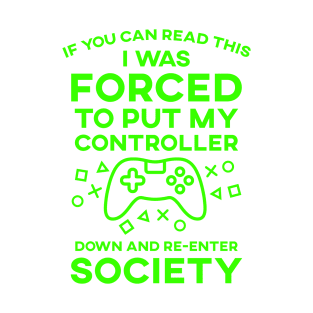 If You Can Read This I Was Forced To Put My Controller Down And Re-Enter Society T-Shirt