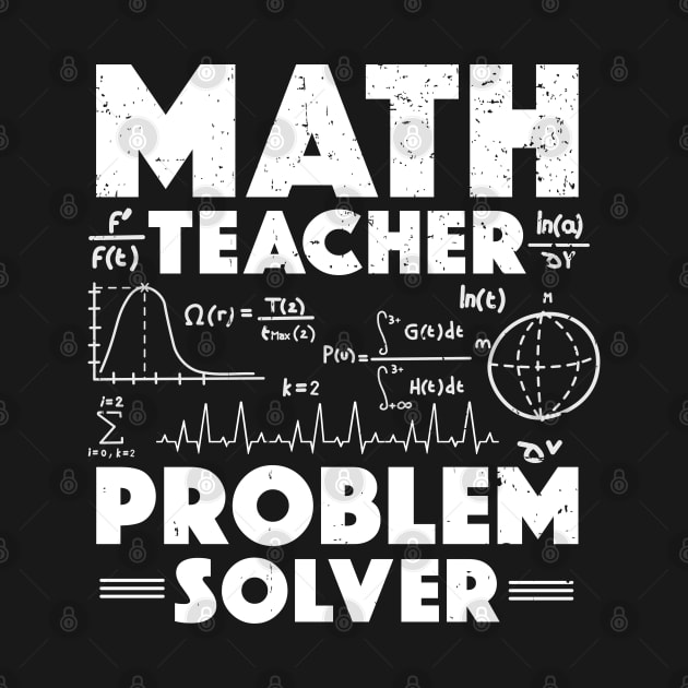 Problem Solver Math Teacher Back To School Teachers Teaching by alcoshirts