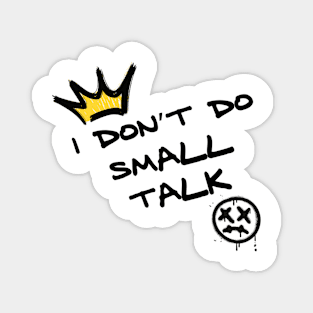 I don’t do small talk Magnet