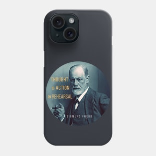 Sigmund Freud portrait and quote: Thought is action in rehearsal Phone Case