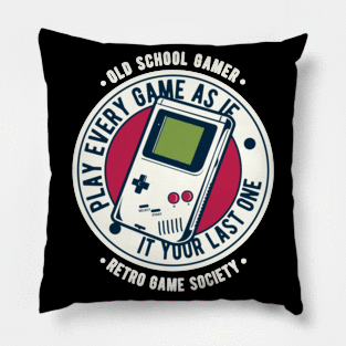 Play Every Game As If It Your Last One,Retro Game Society,Old Scool Gamer Pillow