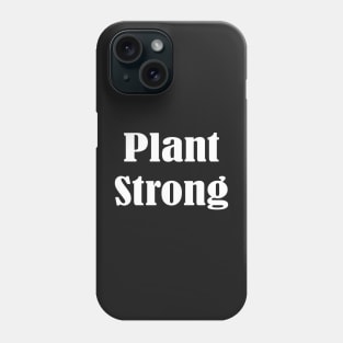 Plant Strong, Vegan Diet, Stay Humble Phone Case