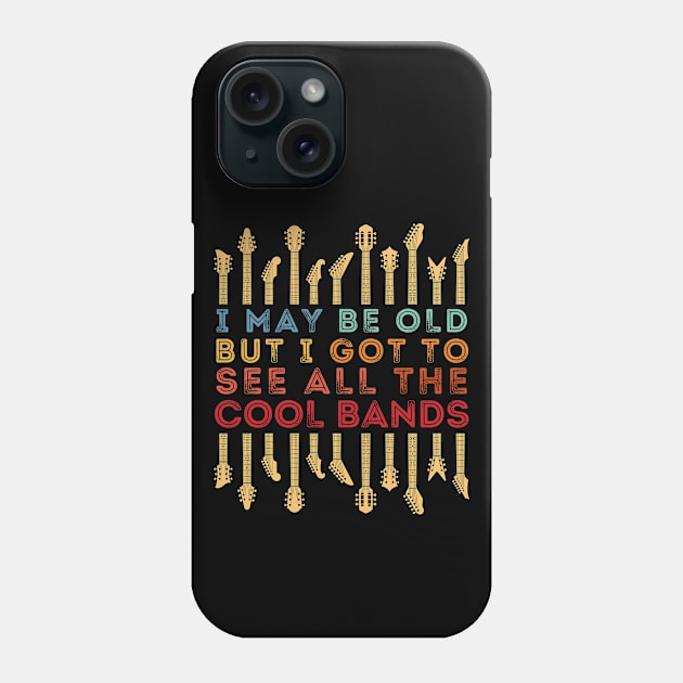 I May Be Old But I Got To See All The Cool Bands Phone Case by DenverSlade