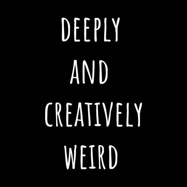 deeply and creatively weird by rclsivcreative