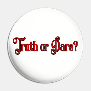 Truth or Dare? Pin