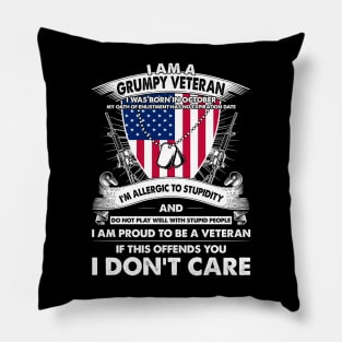 I Am A Grumpy Veteran I Was Born In October My Oath Of Enlistment Has No Expiration Date Pillow