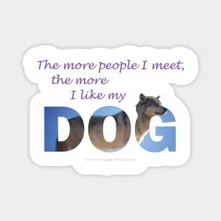 The more people I meet the more I like my dog - Husky oil painting wordart Magnet