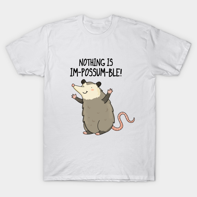 Nothing Is Impossumble Cute Positive Possum Pun - Possum Pun - T-Shirt ...