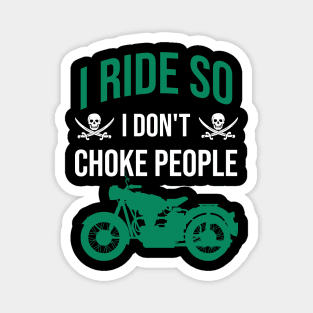 I ride so I don't choke people Magnet