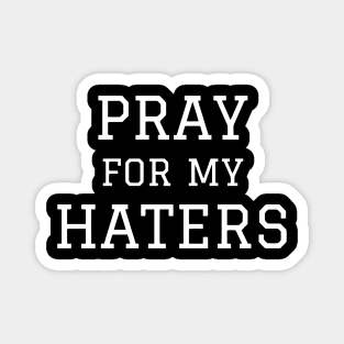 Pray For My Haters Magnet