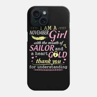 I Am A November Girl With The Mouth Of Sailor And A Heart Of Gold Thank You For Understanding Phone Case