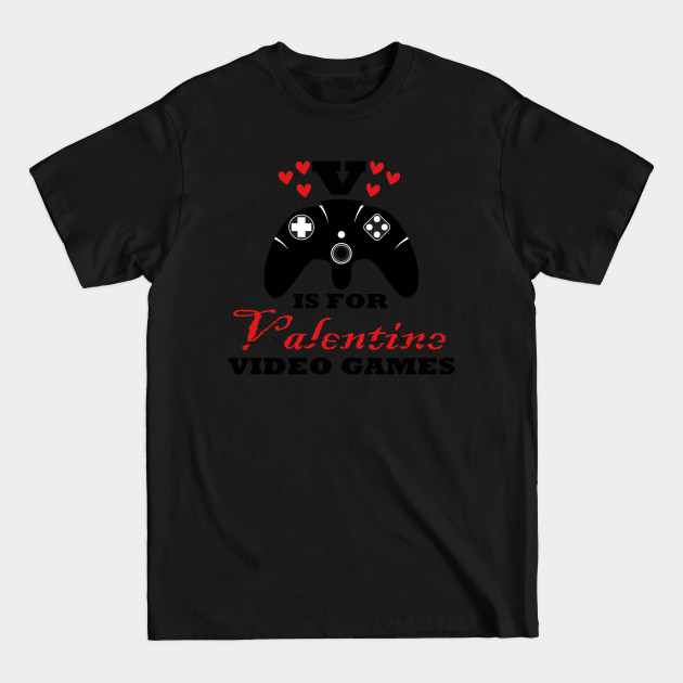 V Is For Video Games Funny Valentines Day Gamer Boy - V Is For Valentine - T-Shirt