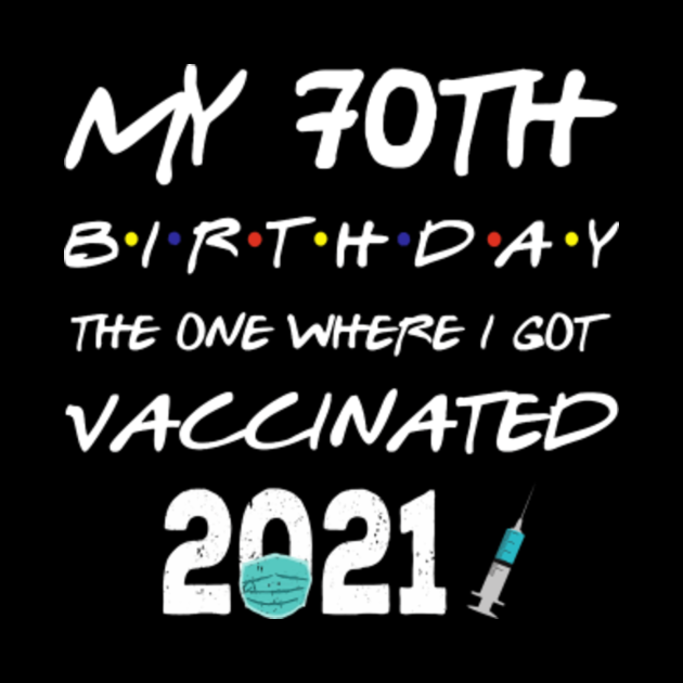 Vaccine 70 Years Old 70Th Birthday Gift Vaccinated Funny ...