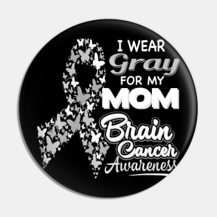 I wear Gray for my Mom Brain Cancer Awareness Pin