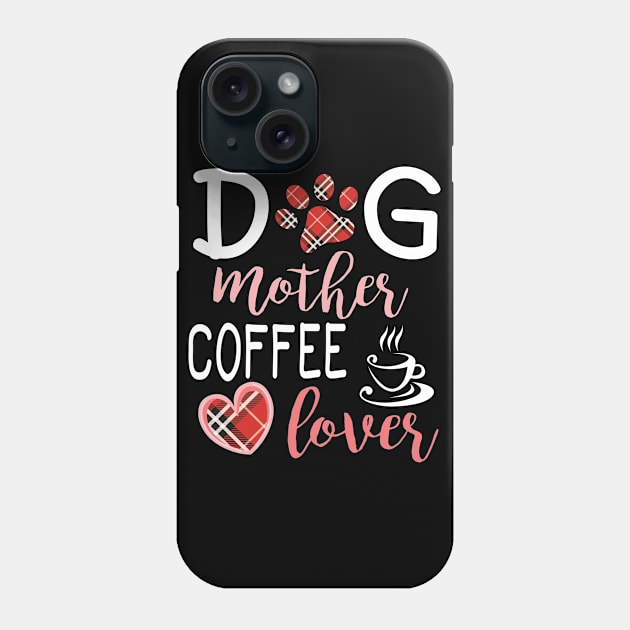 Dog Mother Coffee Lover Big Heart Happy Dog Mommy Mama Wine Drinker Summer Christmas In July Day Phone Case by Cowan79