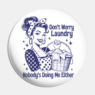 Don't Worry Laundry Nobody's Doing Me Either Pin