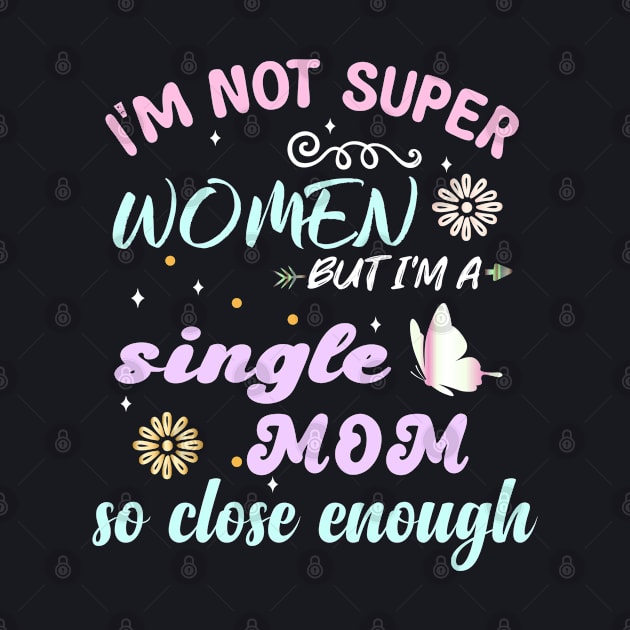 im not super woman But I'm a single mom so close enough by bladshop